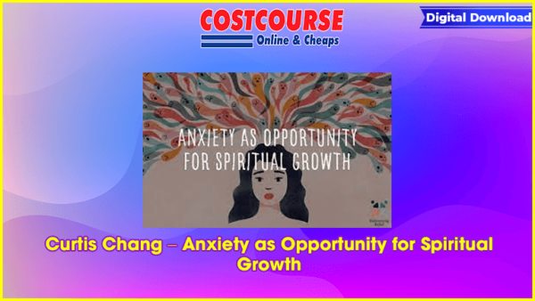 Curtis Chang â€“ Anxiety as Opportunity for Spiritual Growth