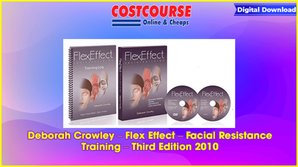 Deborah Crowley â€“ Flex Effect â€“ Facial Resistance Training â€“ Third Edition 2010