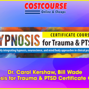 Dr. Carol Kershaw, Bill Wade â€“ Hypnosis for Trauma & PTSD Certificate Course