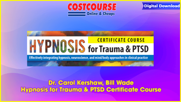 Dr. Carol Kershaw, Bill Wade â€“ Hypnosis for Trauma & PTSD Certificate Course
