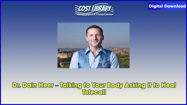 Dr. Dain Heer â€“ Talking to Your Body Asking it to Heal Telecall