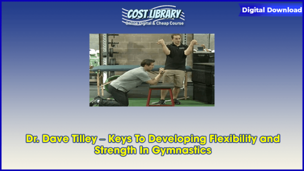 Dr. Dave Tilley â€“ Keys To Developing Flexibility and Strength In Gymnastics