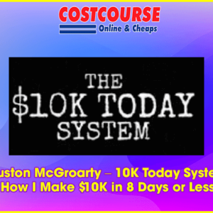 Duston McGroarty â€“ 10K Today System â€“ How I Make K in 8 Days or Less
