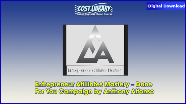 Entrepreneur Affiliates Mastery â€“ Done For You Campaign by Anthony Alfonso