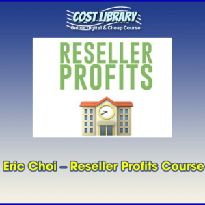 Eric Choi â€“ Reseller Profits Course