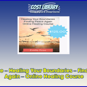 Evette Rose â€“ Healing Your Boundaries â€“ Finding Peace Again â€“ Online Healing Course