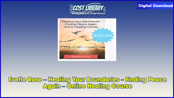 Evette Rose â€“ Healing Your Boundaries â€“ Finding Peace Again â€“ Online Healing Course