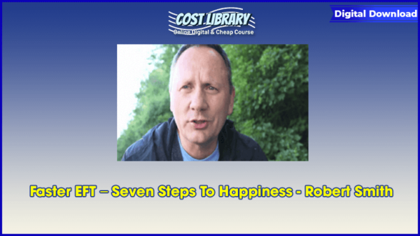 Faster EFT â€“ Seven Steps To Happiness â€“ Robert Smith