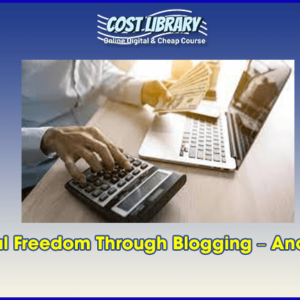 Financial Freedom Through Blogging â€“ Anonymous