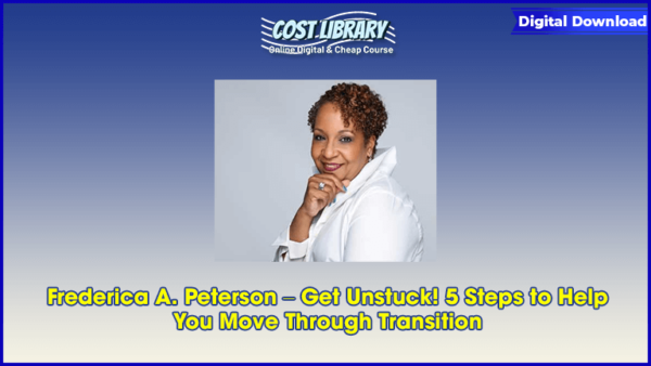 Frederica A. Peterson â€“ Get Unstuck! 5 Steps to Help You Move Through Transition