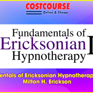 Fundamentals of Ericksonian Hypnotherapy Vol. I â€“ Milton H. Erickson