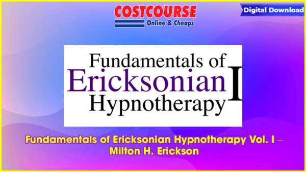 Fundamentals of Ericksonian Hypnotherapy Vol. I â€“ Milton H. Erickson