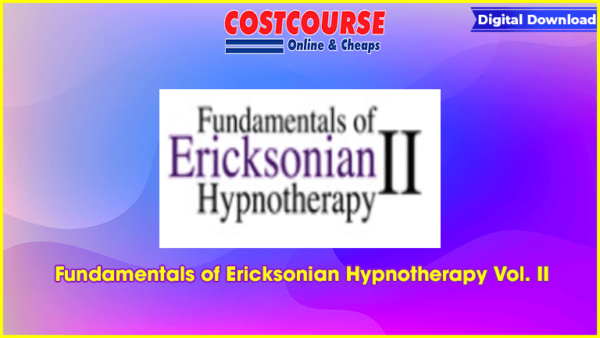 Fundamentals of Ericksonian Hypnotherapy Vol. II