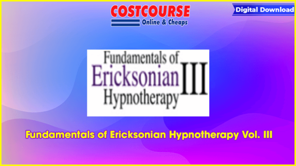 Fundamentals of Ericksonian Hypnotherapy Vol. III