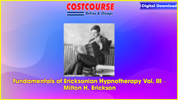 Fundamentals of Ericksonian Hypnotherapy Vol. III â€“ Milton H. Erickson
