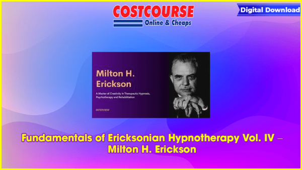 Fundamentals of Ericksonian Hypnotherapy Vol. IV â€“ Milton H. Erickson