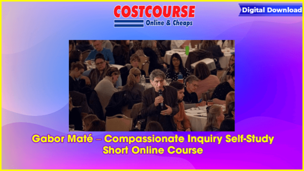 Gabor MatÃ© â€“ Compassionate Inquiry Self-Study Short Online Course