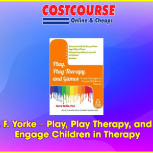 Gary G. F. Yorke â€“ Play, Play Therapy, and Games: Engage Children in Therapy