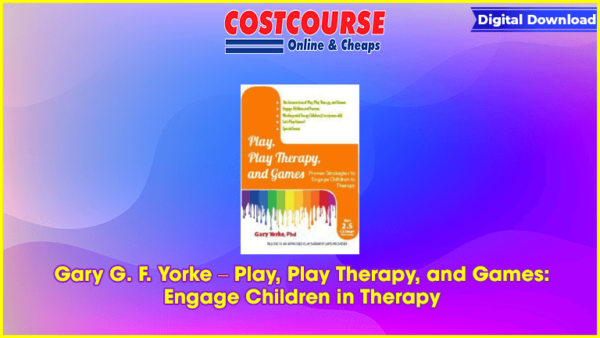 Gary G. F. Yorke â€“ Play, Play Therapy, and Games: Engage Children in Therapy