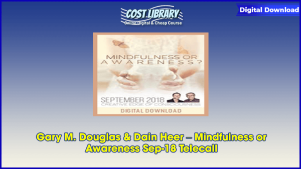 Gary M. Douglas & Dain Heer â€“ Mindfulness or Awareness Sep-18 Telecall