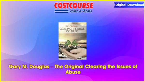 Gary M. Douglas â€“ The Original Clearing the Issues of Abuse