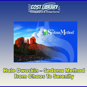 Hale Dwoskin â€“ Sedona Method â€“ From Chaos To Serenity