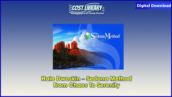 Hale Dwoskin â€“ Sedona Method â€“ From Chaos To Serenity