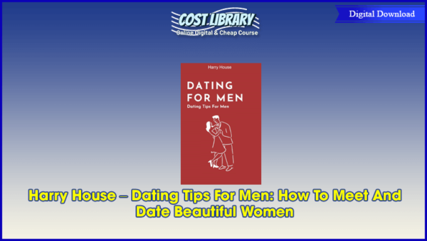 Harry House â€“ Dating Tips For Men: How To Meet And Date Beautiful Women