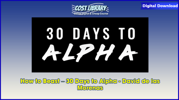 How to Beast â€“ 30 Days to Alpha â€“ David de las Morenas