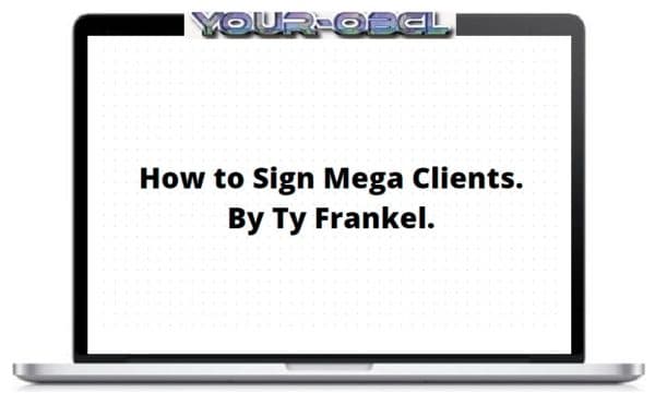 How to Sign Mega Clients by Ty Frankel
