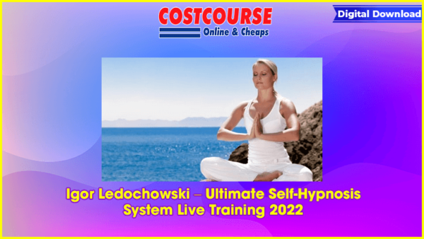 Igor Ledochowski â€“ Ultimate Self-Hypnosis System Live Training 2022