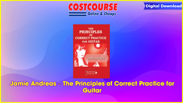 Jamie Andreas â€“ The Principles of Correct Practice for Guitar