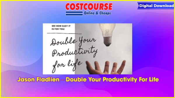 Jason Fladlien â€“ Double Your Productivity For Life