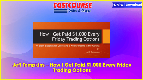 Jeff Tompkins â€“ How I Get Paid $1,000 Every Friday Trading Options