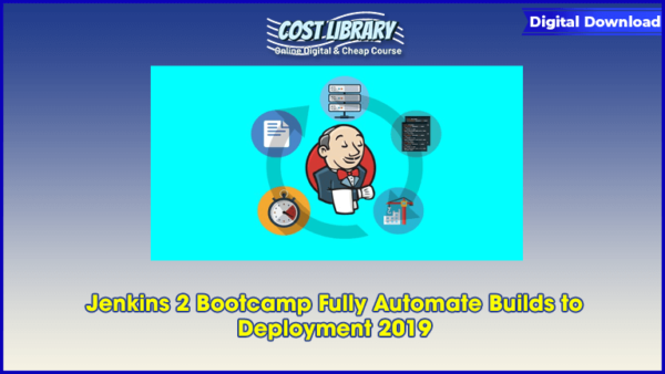 Jenkins 2 Bootcamp Fully Automate Builds to Deployment 2019