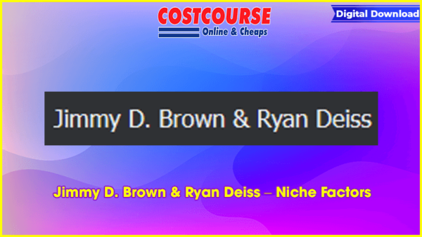 Jimmy D. Brown & Ryan Deiss â€“ Niche Factors