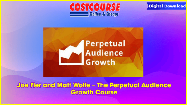 Joe Fier and Matt Wolfe â€“ The Perpetual Audience Growth Course