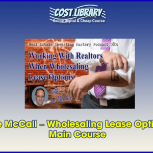 Joe McCall â€“ Wholesaling Lease Options â€“ Main Course
