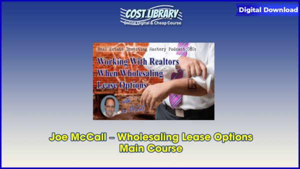 Joe McCall â€“ Wholesaling Lease Options â€“ Main Course