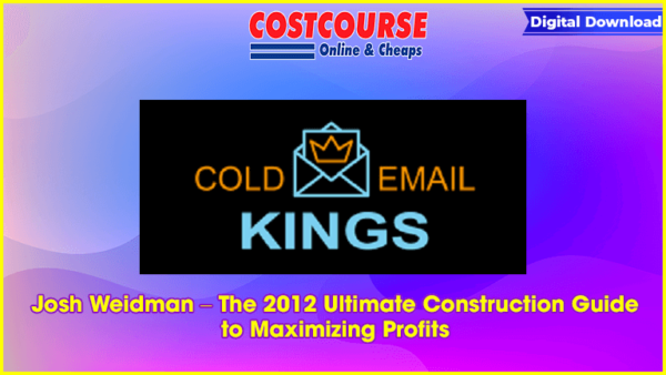 Josh Weidman â€“ The 2012 Ultimate Construction Guide to Maximizing Profits