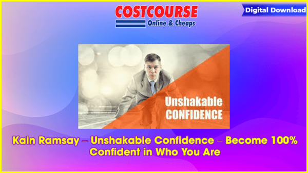 Kain Ramsay â€“ Unshakable Confidence â€“ Become 100% Confident in Who You Are
