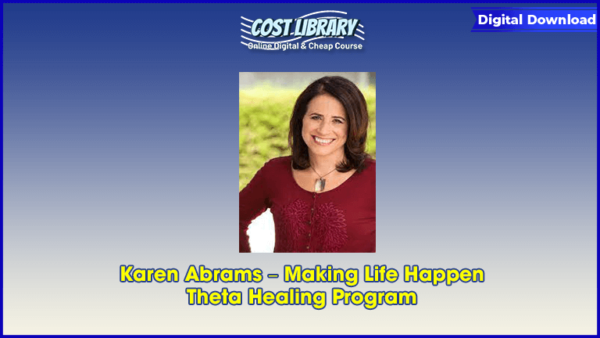 Karen Abrams â€“ Making Life Happen â€“ Theta Healing Program