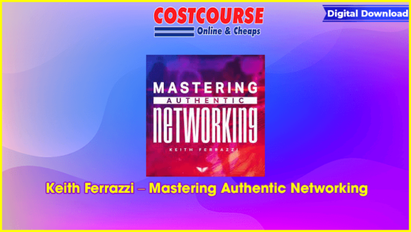 Keith Ferrazzi â€“ Mastering Authentic Networking
