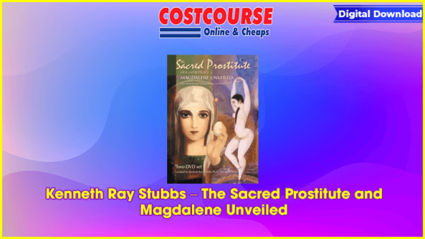 Kenneth Ray Stubbs â€“ The Sacred Prostitute and Magdalene Unveiled