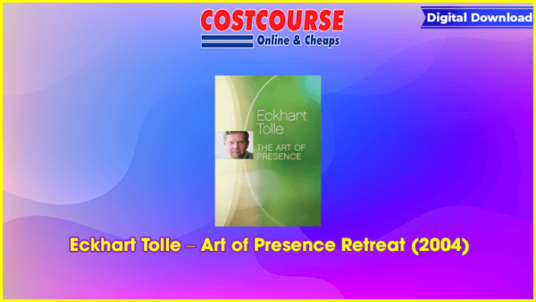 Eckhart Tolle â€“ Art of Presence Retreat (2004)