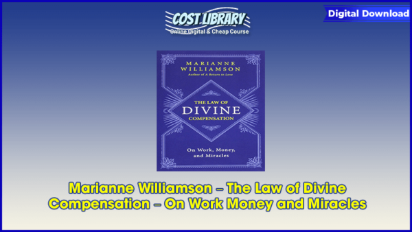 Marianne Williamson â€“ The Law of Divine Compensation â€“ On Work Money and Miracles