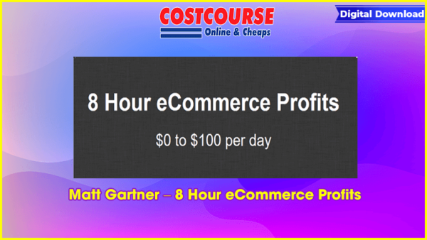 Matt Gartner â€“ 8 Hour eCommerce Profits