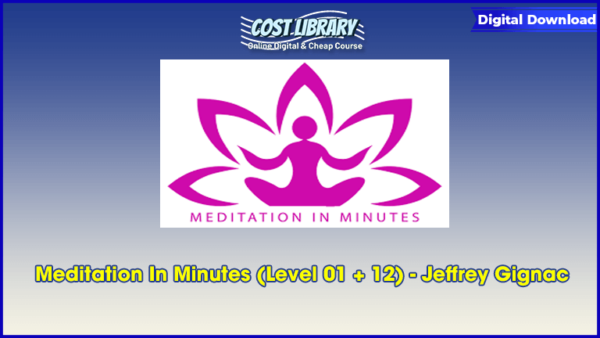Meditation In Minutes (Level 01 + 12) â€“ Jeffrey Gignac