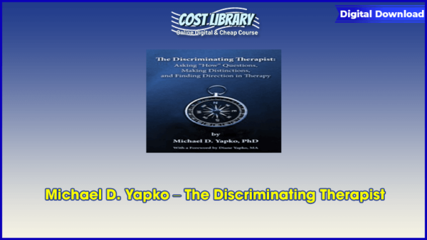 Michael D. Yapko â€“ The Discriminating Therapist