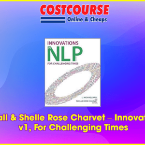 Michael Hall & Shelle Rose Charvet â€“ Innovations in NLP v1, For Challenging Times